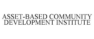 ASSET-BASED COMMUNITY DEVELOPMENT INSTITUTE