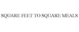 SQUARE FEET TO SQUARE MEALS