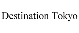 DESTINATION TOKYO