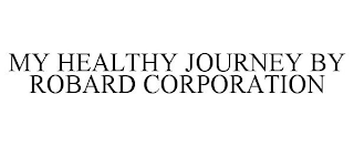 MY HEALTHY JOURNEY BY ROBARD CORPORATION