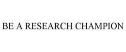 BE A RESEARCH CHAMPION