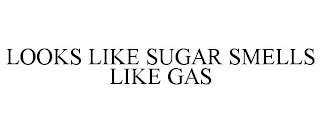 LOOKS LIKE SUGAR SMELLS LIKE GAS