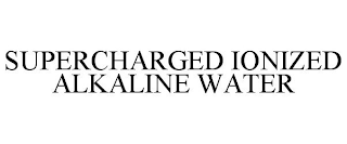 SUPERCHARGED IONIZED ALKALINE WATER