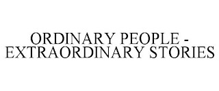 ORDINARY PEOPLE - EXTRAORDINARY STORIES