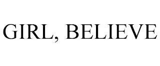 GIRL, BELIEVE