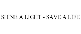 SHINE A LIGHT - SAVE A LIFE