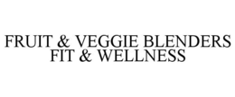FRUIT & VEGGIE BLENDERS FIT & WELLNESS