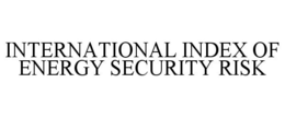 INTERNATIONAL INDEX OF ENERGY SECURITY RISK