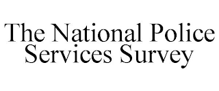 THE NATIONAL POLICE SERVICES SURVEY