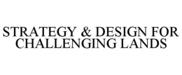 STRATEGY & DESIGN FOR CHALLENGING LANDS