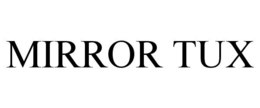 MIRROR TUX