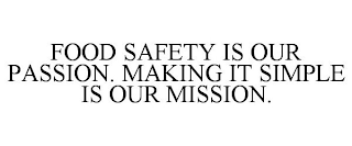 FOOD SAFETY IS OUR PASSION. MAKING IT SIMPLE IS OUR MISSION.