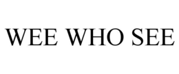 WEE WHO SEE