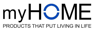 MYHOME PRODUCTS THAT PUT LIVING IN LIFE