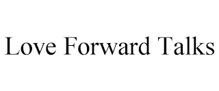 LOVE FORWARD TALKS