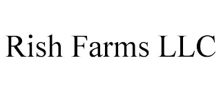 RISH FARMS LLC