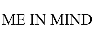 ME IN MIND