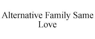 ALTERNATIVE FAMILY SAME LOVE