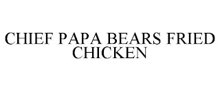 CHIEF PAPA BEARS FRIED CHICKEN