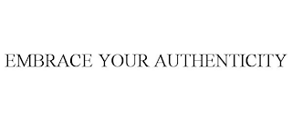 EMBRACE YOUR AUTHENTICITY