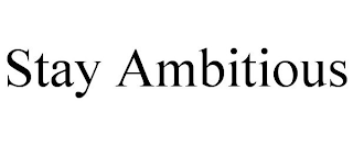 STAY AMBITIOUS