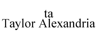 TA TAYLOR ALEXANDRIA