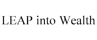 LEAP INTO WEALTH