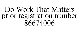 DO WORK THAT MATTERS PRIOR REGISTRATION NUMBER 86674006