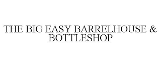 THE BIG EASY BARRELHOUSE & BOTTLESHOP