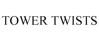 TOWER TWISTS