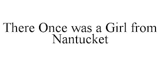 THERE ONCE WAS A GIRL FROM NANTUCKET