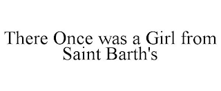 THERE ONCE WAS A GIRL FROM SAINT BARTH'S