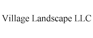 VILLAGE LANDSCAPE LLC