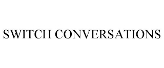 SWITCH CONVERSATIONS