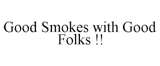 GOOD SMOKES WITH GOOD FOLKS !!