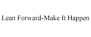 LEAN FORWARD-MAKE IT HAPPEN