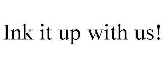 INK IT UP WITH US!