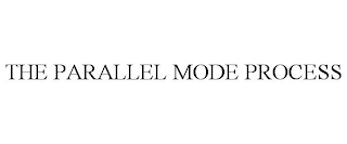 THE PARALLEL MODE PROCESS