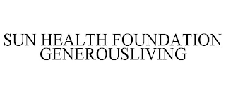 SUN HEALTH FOUNDATION GENEROUSLIVING