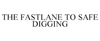 THE FASTLANE TO SAFE DIGGING