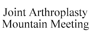 JOINT ARTHROPLASTY MOUNTAIN MEETING