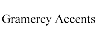 GRAMERCY ACCENTS