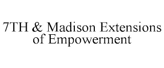 7TH & MADISON EXTENSIONS OF EMPOWERMENT