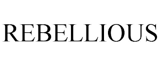 REBELLIOUS