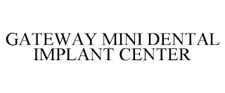 GATEWAY MINI DENTAL IMPLANT CENTER