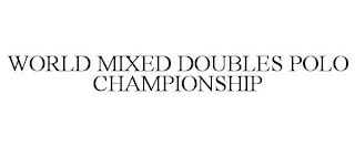 WORLD MIXED DOUBLES POLO CHAMPIONSHIP