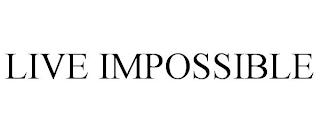 LIVE IMPOSSIBLE