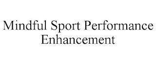 MINDFUL SPORT PERFORMANCE ENHANCEMENT