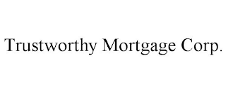 TRUSTWORTHY MORTGAGE CORP.