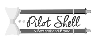 PILOT SHELL A BROTHERHOOD BRAND